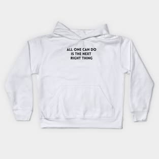 All One Can Do Is The Next Right Thing Kids Hoodie